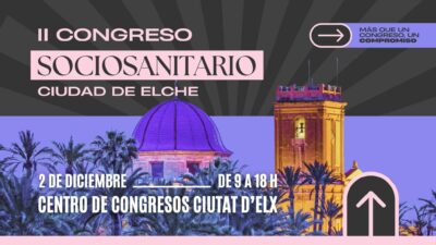 II Congreso Sociosanitario Elche: una mirada compartida